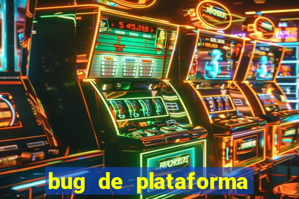 bug de plataforma de jogos